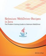 Selenium WebDriver Recipes in Java: The problem solving guide to Selenium WebDriver in Java