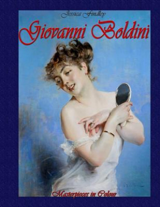 Giovanni Boldini: Masterpieces in Colour
