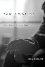 Raw Emotion: Short Stories from the Soul