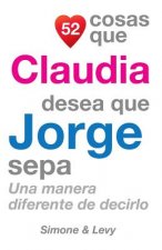 52 Cosas Que Claudia Desea Que Jorge Sepa: Una Manera Diferente de Decirlo