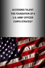 Accessing Talent: The Foundation Of A U.S. Army Officer Corps Strategy