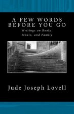 A Few Words Before You Go: Writings on Books, Music, and Family