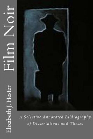 Film Noir: A Selective Annotated Bibliography of Dissertations and Theses
