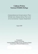 Cabez Prieta National Wildlife Refgue: Comprehensive Conservation Plan Wilderness Stewardship Plan Environtmal Impact Statement August 2006