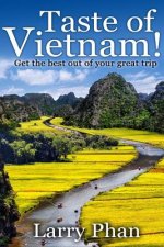 Taste Of Vietnam: Get the Best Out Of Your Great Trip. All you need to know about the best of Vietnam. Asian Travel Book Series. (Ultima