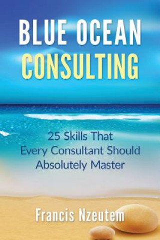 Blue Ocean Consulting: 25 Skills Every Consultant Should Absolutely Master