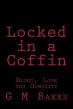 Locked in a Coffin: Blood, Love and Humanity