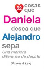 52 Cosas Que Daniela Desea Que Alejandro Sepa: Una Manera Diferente de Decirlo