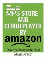 Mp3 Store and Cloud Player: How to Store Your Music on the Cloud By Amazon