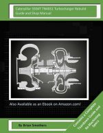 Caterpillar 3304T 7N4651 Turbocharger Rebuild Guide and Shop Manual: Garrett Honeywell T04B 409410-0006, 409410-9006, 409410-5006, 409410-6 Turbocharg