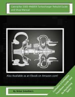 Caterpillar 3305 4N6859 Turbocharger Rebuild Guide and Shop Manual: Garrett Honeywell T04B 409410-0002, 409410-9002, 409410-5002, 409410-2 Turbocharge