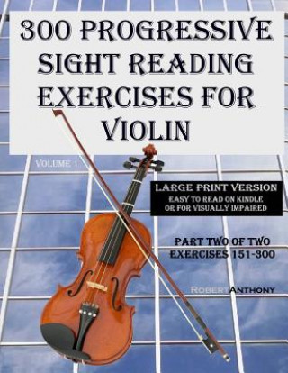 300 Progressive Sight Reading Exercises for Violin Large Print Version: Part Two of Two, Exercises 151-300