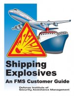 Shipping Explosives: An FMS Customer Guide (Black and White)
