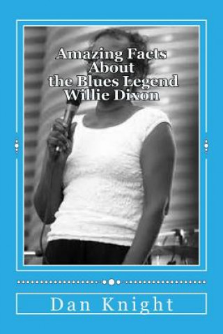 Amazing Facts About the Blues Legend Willie Dixon: You did not know and now you know