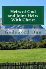 Heirs of God and Joint-Heirs With Christ: Our Position In Christ Jesus