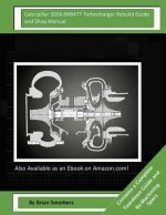 Caterpillar 3204 6N8477 Turbocharger Rebuild Guide and Shop Manual: Garrett Honeywell T04B65 465088-0001, 465088-9001, 465088-5001, 465088-1 Turbochar