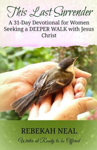 This Last Surrender: A 31-Day Devotional for Women Seeking a Deeper Walk with Jesus