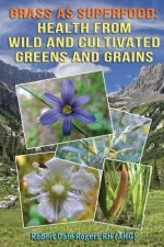 Grass as Superfood: Health from Wild and Cultivated Greens and Grains