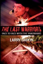 The Last Warriors: Face to Face with the Yanomamo