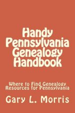 Handy Pennsylvania Genealogy Handbook: Where to Find Genealogy Resources for Pennsylvania