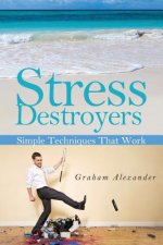 Stress Destroyers: Simple Techniques That Work