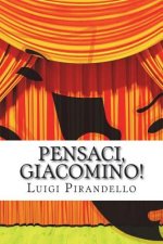 Pensaci, Giacomino!: Commedia in Tre Atti