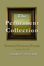 The Permanent Collection: Stories-Pictures-Poems (and some other stuff)