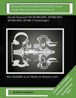 Navistar DT414/429/436/466 675795C91 Turbocharger Rebuild Guide and Shop Manual: Garrett Honeywell T04 407480-0002, 407480-9002, 407480-5002, 407480-2