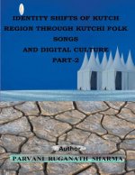 Identity Shifts of kutch Region through Kutchi Folk Songs and Digital Culture Part-2