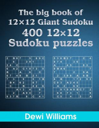The big book of 12 × 12 Giant Sudoku: 400 12 × 12 Sudoku Puzzles