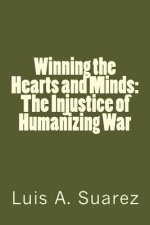 Winning the Hearts and Minds: The Injustice of Humanizing War