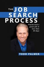The Job Search Process: Find & Land a Great Job in 6 weeks or less!