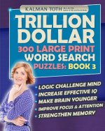 Trillion Dollar 300 Large Print Word Search Puzzles: Book 3: Powerful IQ Booster