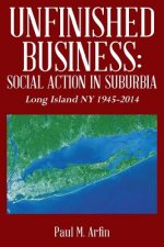 Unfinished Business: Social Action In Suburbia: Long Island NY 1945-2014