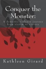 Conquer the Monster: : A domestic violence journey from victim to victory