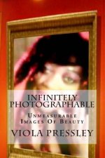 Infinitely Photographable: Unmeasurable Images Of Beauty