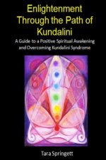 Enlightenment Through the Path of Kundalini: A Guide to a Positive Spiritual Awakening and Overcoming Kundalini Syndrome