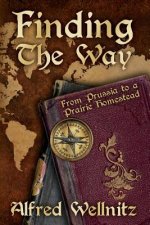 Finding the Way: From Prussia to a Prairie Homestead