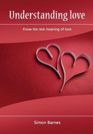 Understanding Love: Know the Real Meaning of Love