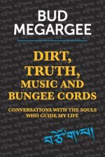 dirt, TRUTH, music and bungee cords: Conversations with the Souls who guide my life