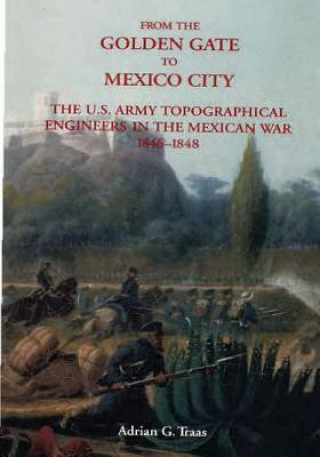 From The Golden Gate to Mexico City: The U.S. Army Topographical Engineers in the Mexican War 1846-1848