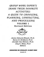 Group Work Experts Share Their Favorite Activities: : A Guide to Choosing, Planning, Conducting, and Processing