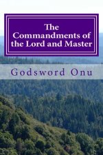 The Commandments of the Lord and Master: What God Expects from Us