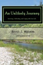 An Unlikely Journey: Surviving, Celebrating, and Coping with Your Life