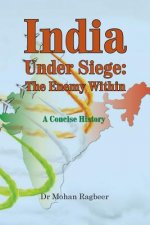 India: under seige, the enemy within, a concise history
