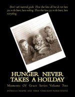 Hunger Never Takes A Hoilday: Moments Of Grace Series Volume Two