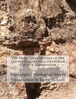 The Mines and Geology of the Loomis Quadrangle Okanogan County, Washington