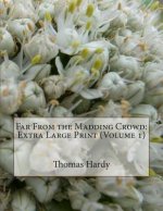 Far From the Madding Crowd: Extra Large Print (Volume 1)