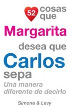 52 Cosas Que Margarita Desea Que Carlos Sepa: Una Manera Diferente de Decirlo