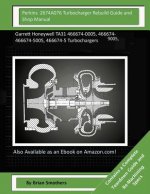 Perkins 2674A076 Turbocharger Rebuild Guide and Shop Manual: Garrett Honeywell TA31 466674-0005, 466674-9005, 466674-5005, 466674-5 Turbochargers